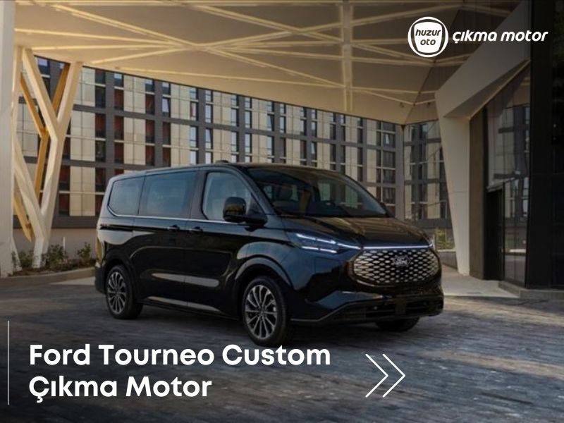 Tourneo Custom Çıkma Motor